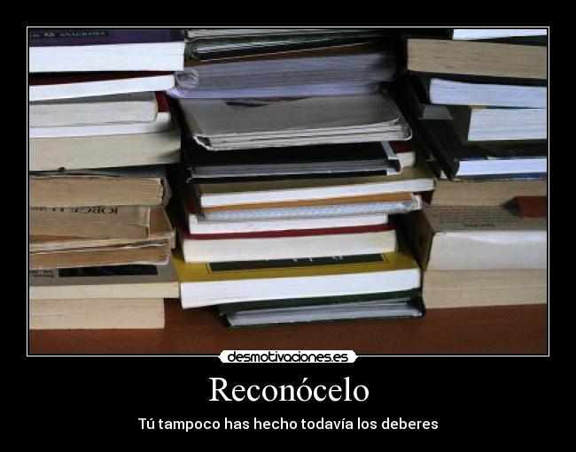 carteles reconocelo has hecho deberes desmotivaciones