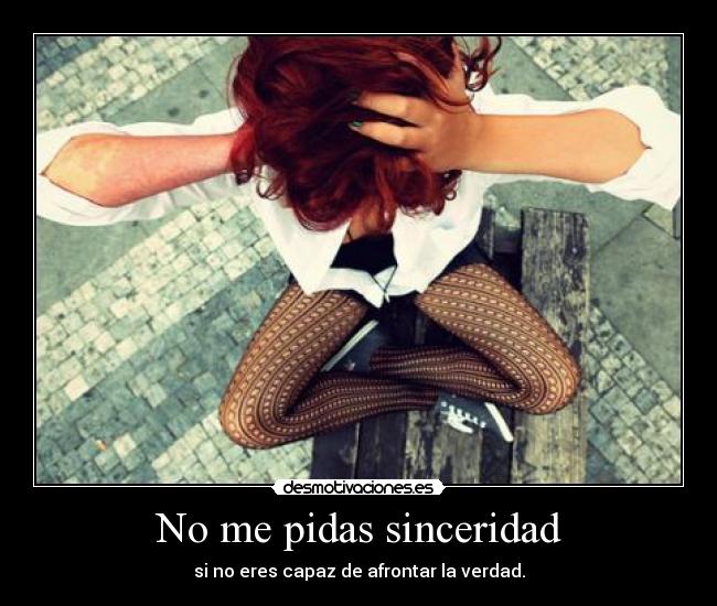 No me pidas sinceridad -