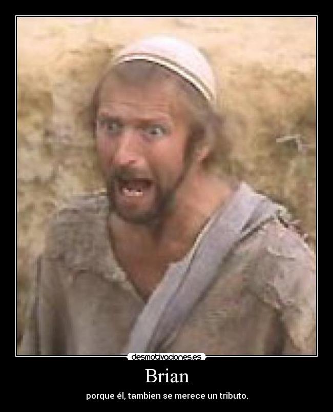 Brian - porque él, tambien se merece un tributo.