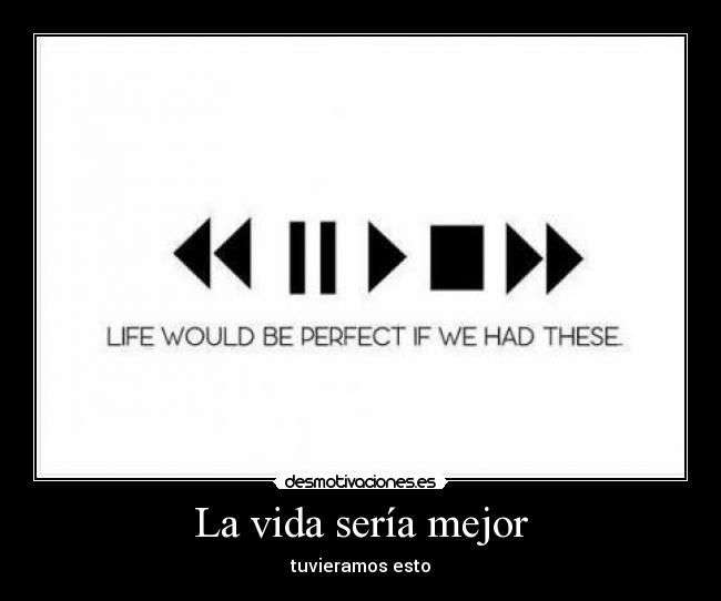 La vida sería mejor -