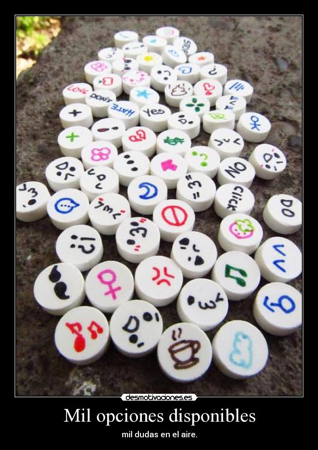 Mil opciones disponibles - mil dudas en el aire.