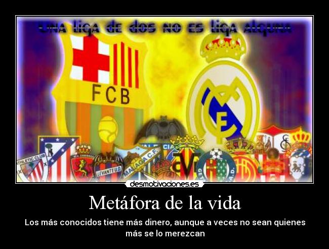 Metáfora de la vida - Los más conocidos tiene más dinero, aunque a veces no sean quienes
más se lo merezcan