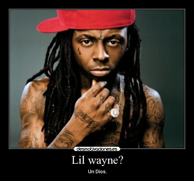 Lil wayne? -
