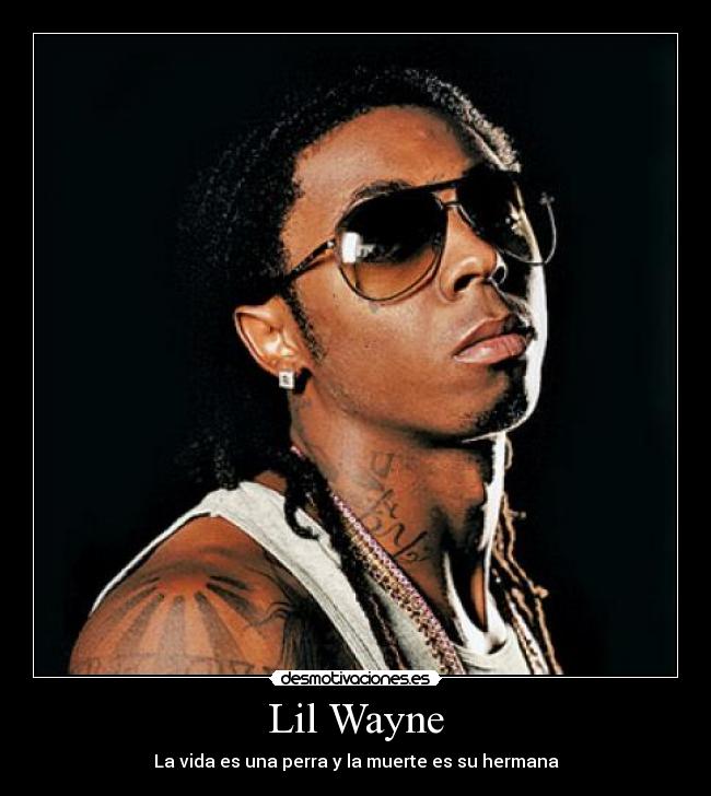Lil Wayne - La vida es una perra y la muerte es su hermana