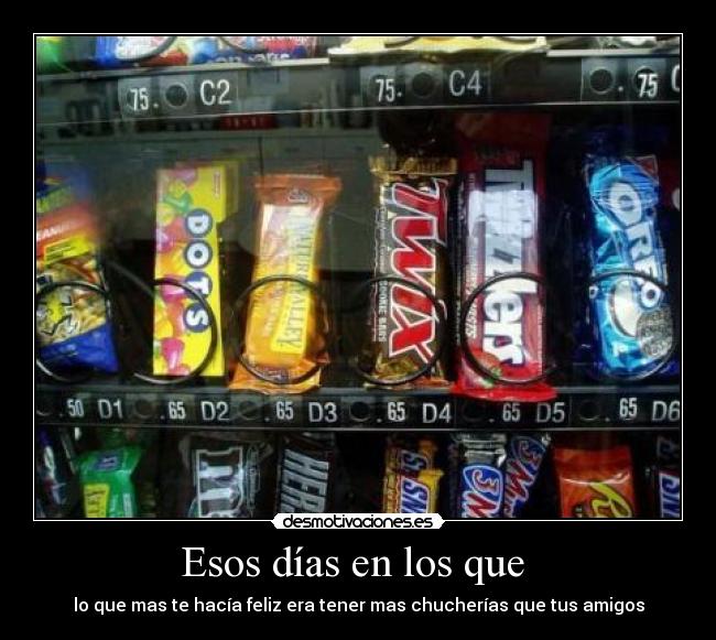 Esos días en los que - lo que mas te hacía feliz era tener mas chucherías que tus amigos