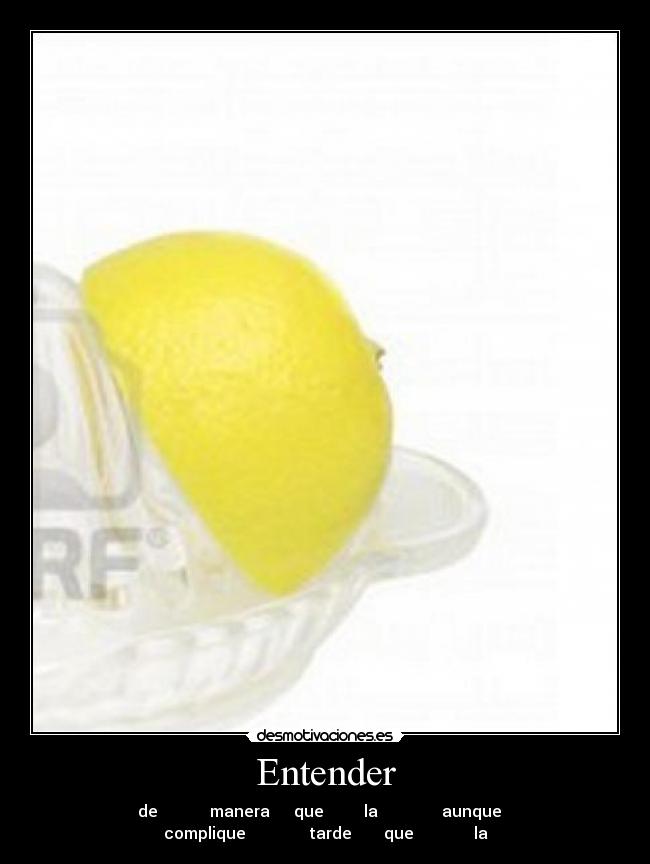 Entender - de manera que la aunque
complique tarde que la