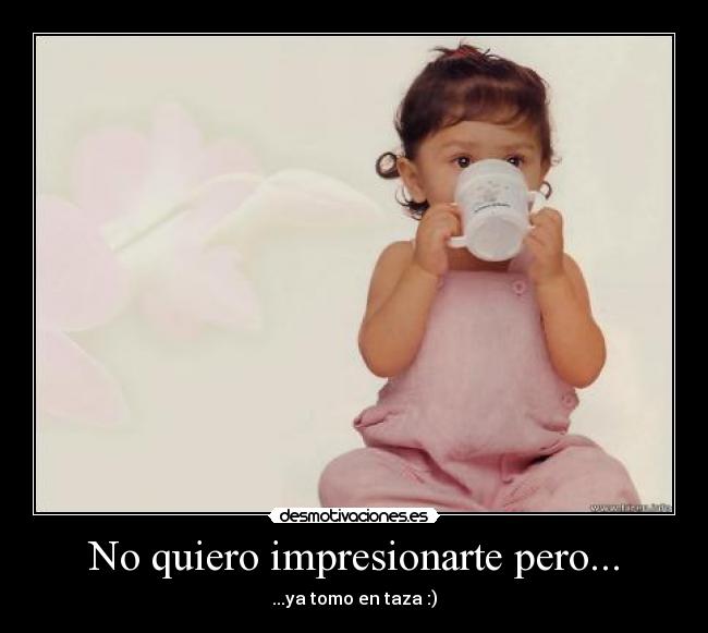 No quiero impresionarte pero... - 