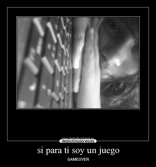 si para ti soy un juego -
