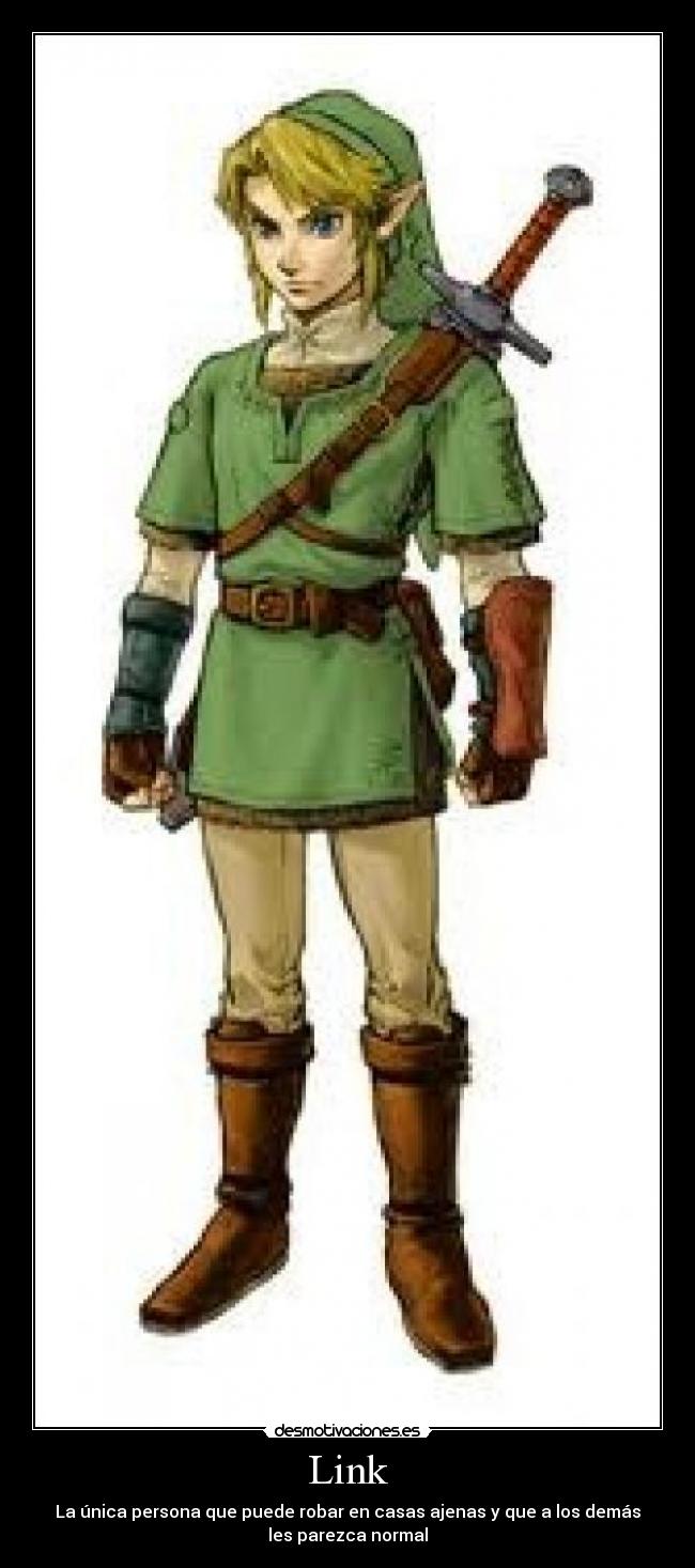 Link - La única persona que puede robar en casas ajenas y que a los demás
les parezca normal