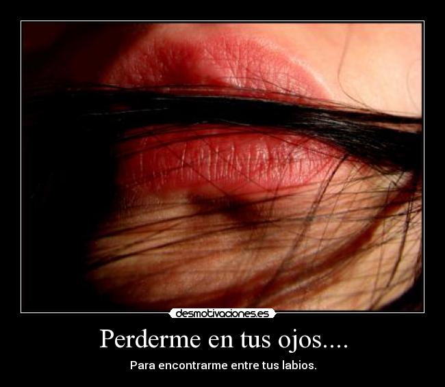 Perderme en tus ojos.... - 