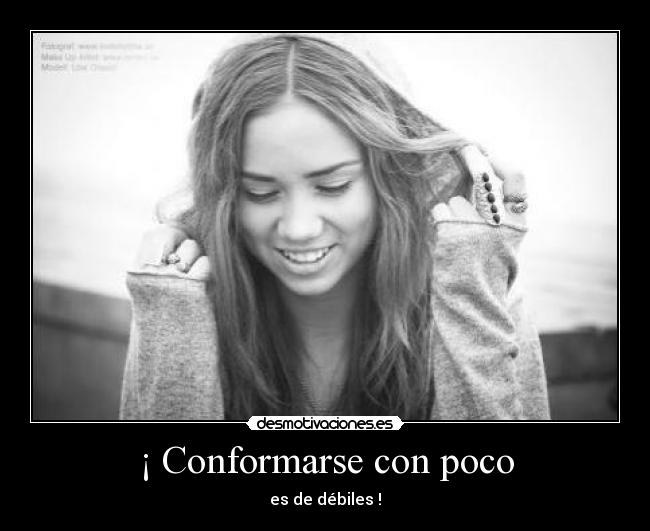 ¡ Conformarse con poco -