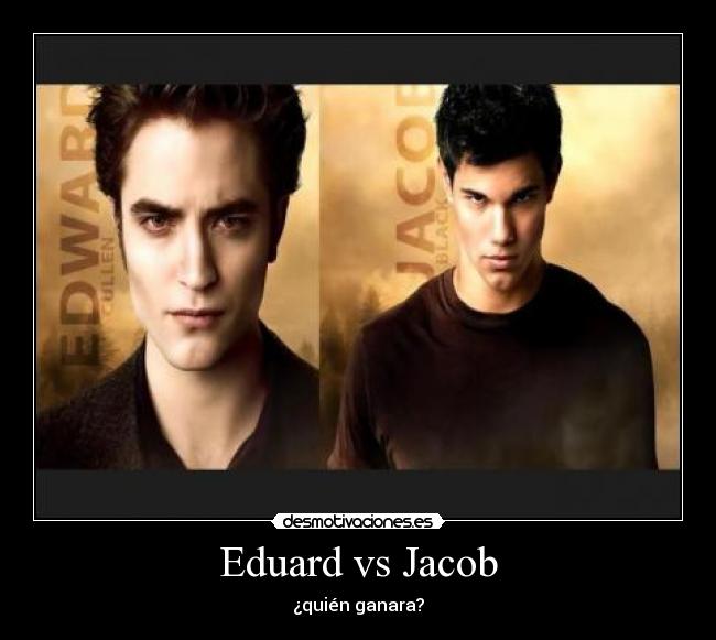 Eduard vs Jacob - ¿quién ganara?