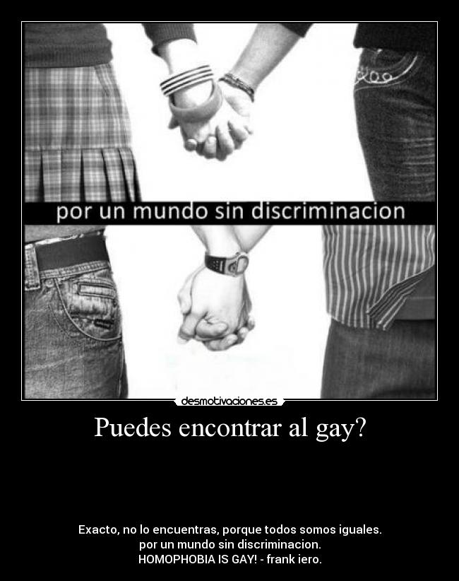 Puedes encontrar al gay? - ☺☺☺☺☺☺☺☺☺☺☺☺☺
☺☺☺☺☺☺☺☺☺☺☺☺☺
☺☺☺☺☺☺☺☺☺☺☺☺☺
☺☺☺☺☺☺☺☺☺☺☺☺☺

Exacto, no lo encuentras, porque todos somos iguales.
por un mundo sin discriminacion.
HOMOPHOBIA IS GAY! - frank iero.