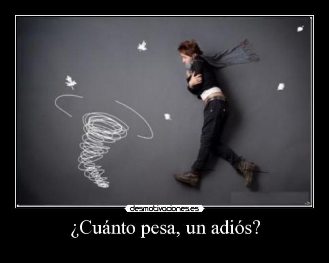 ¿Cuánto pesa, un adiós? -