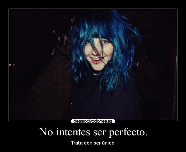 No intentes ser perfecto. - 