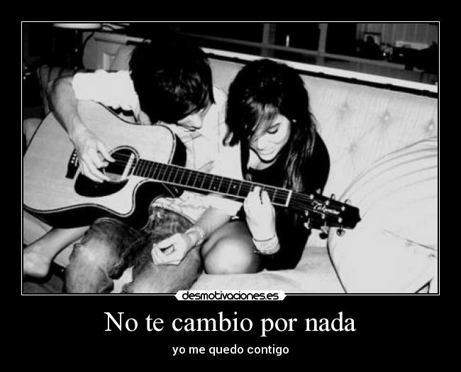 No te cambio por nada - 