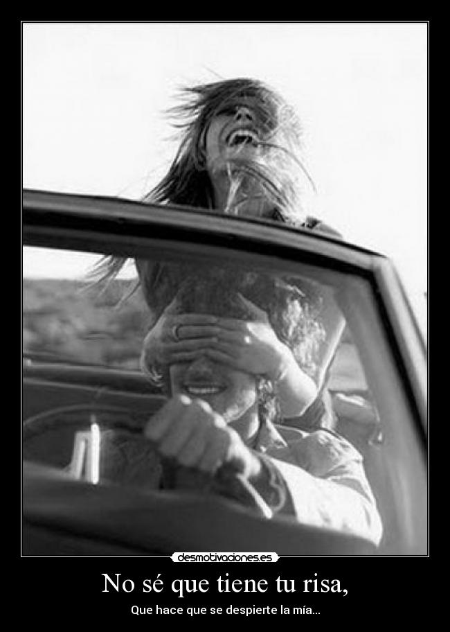 No sé que tiene tu risa, - 