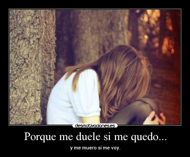 Porque me duele si me quedo... - 