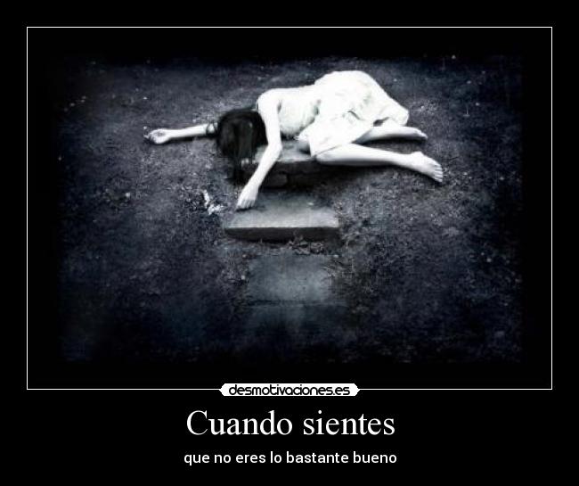 Cuando sientes - que no eres lo bastante bueno