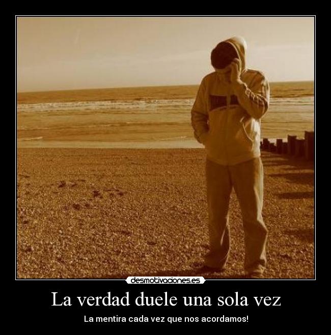 La verdad duele una sola vez -