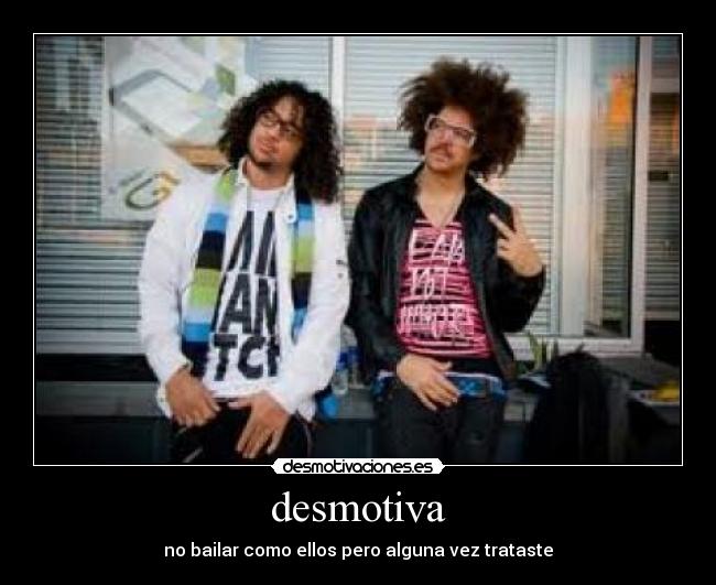 desmotiva - no bailar como ellos pero alguna vez trataste