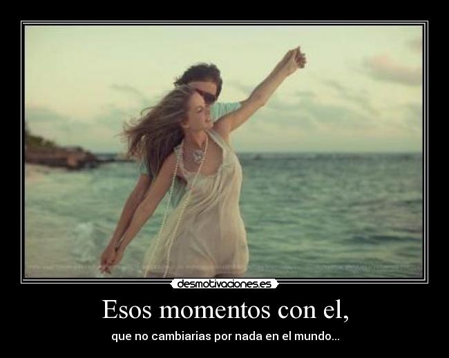 Esos momentos con el, - 