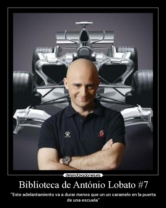 Biblioteca de António Lobato #7 - Este adelantamiento va a durar menos que un un caramelo en la puerta
de una escuela