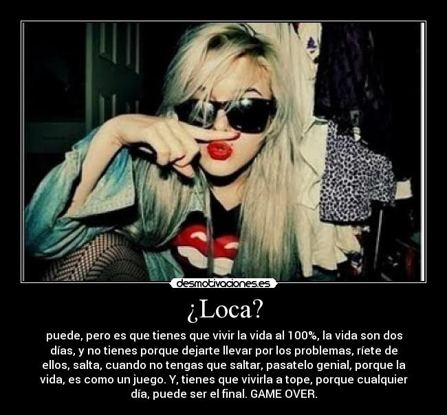 ¿Loca? -