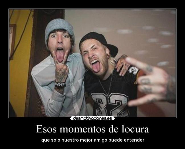 Esos momentos de locura - que solo nuestro mejor amigo puede entender
