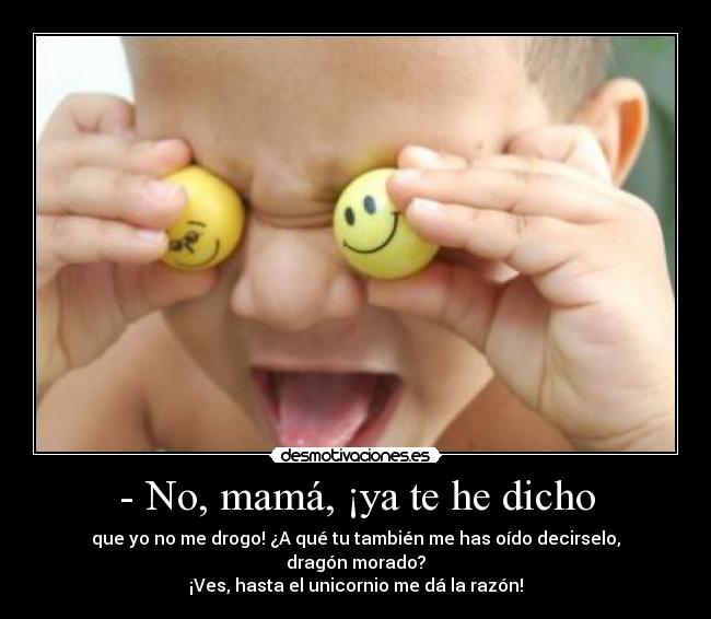 - No, mamá, ¡ya te he dicho - 
