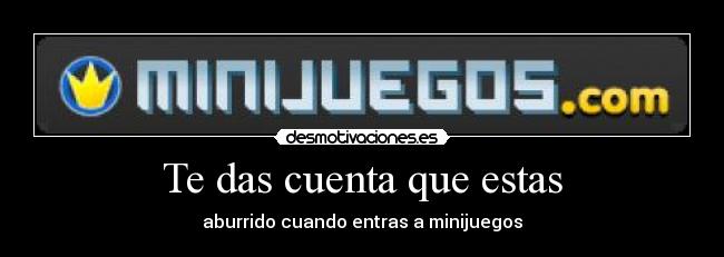 Te das cuenta que estas -