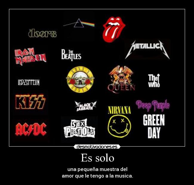 Es solo - una pequeña muestra del
amor que le tengo a la musica.