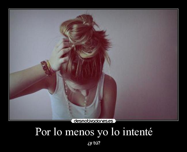 Por lo menos yo lo intenté - ¿y tú?