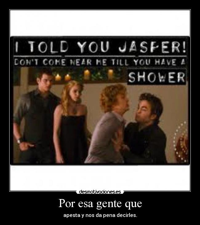 Por esa gente que - apesta y nos da pena decirles.