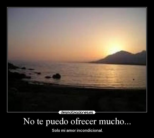 No te puedo ofrecer mucho... - 