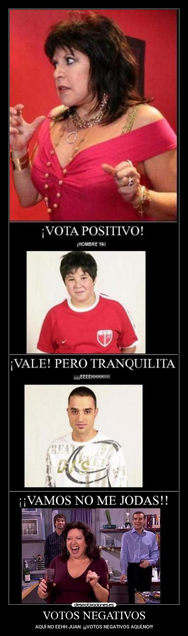 VOTOS NEGATIVOS - AQUÍ NO EEHH JUAN. ¡¡¡VOTOS NEGATIVOS AQUÍ,NO!!!