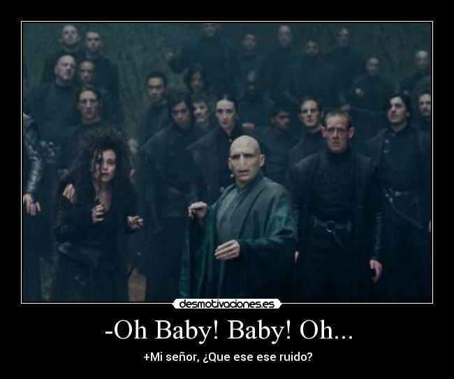 -Oh Baby! Baby! Oh... -