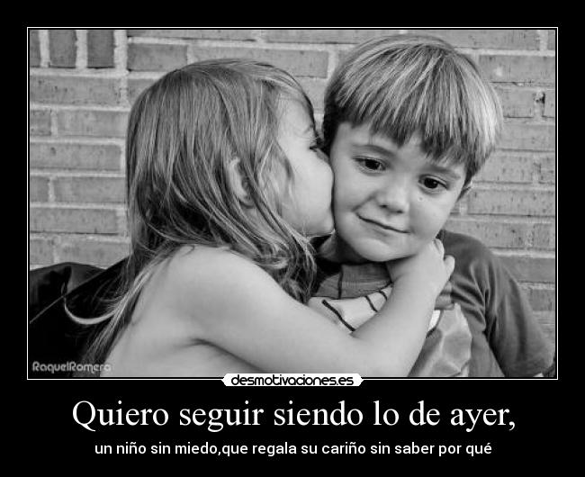 Quiero seguir siendo lo de ayer, -