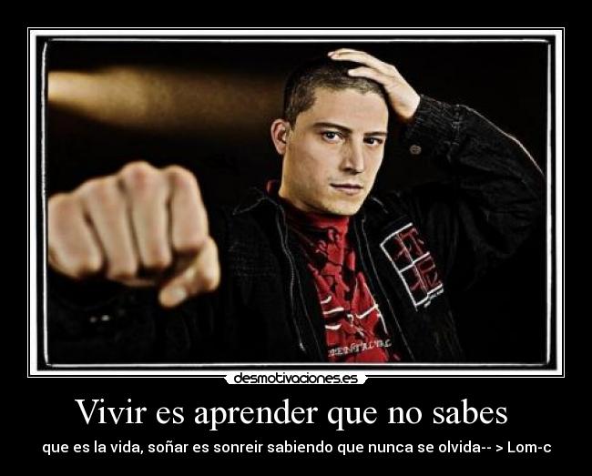 Vivir es aprender que no sabes -