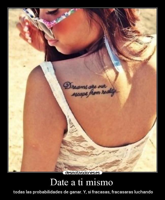 Date a ti mismo - todas las probabilidades de ganar. Y, si fracasas, fracasaras luchando