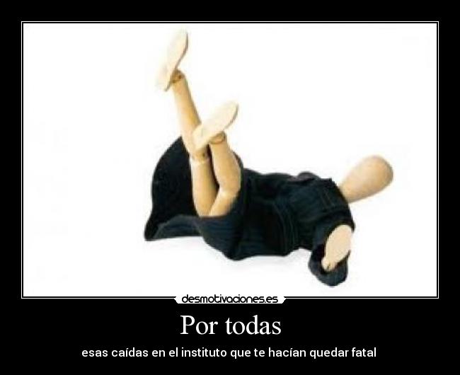 Por todas - esas caídas en el instituto que te hacían quedar fatal