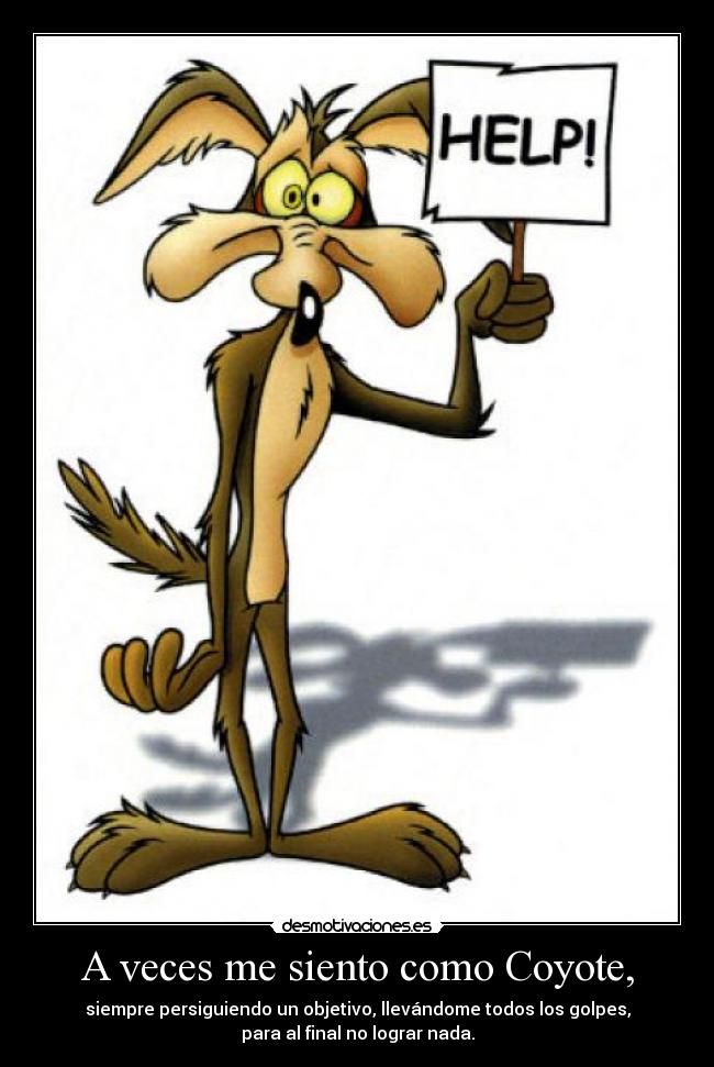 carteles veces siento como coyote desmotivaciones