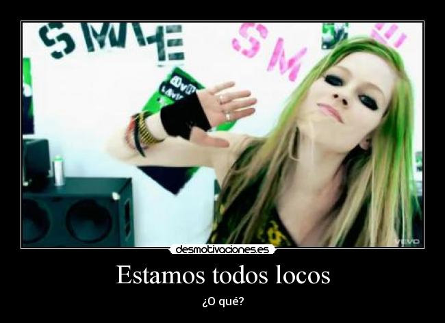 Estamos todos locos - ¿O qué?