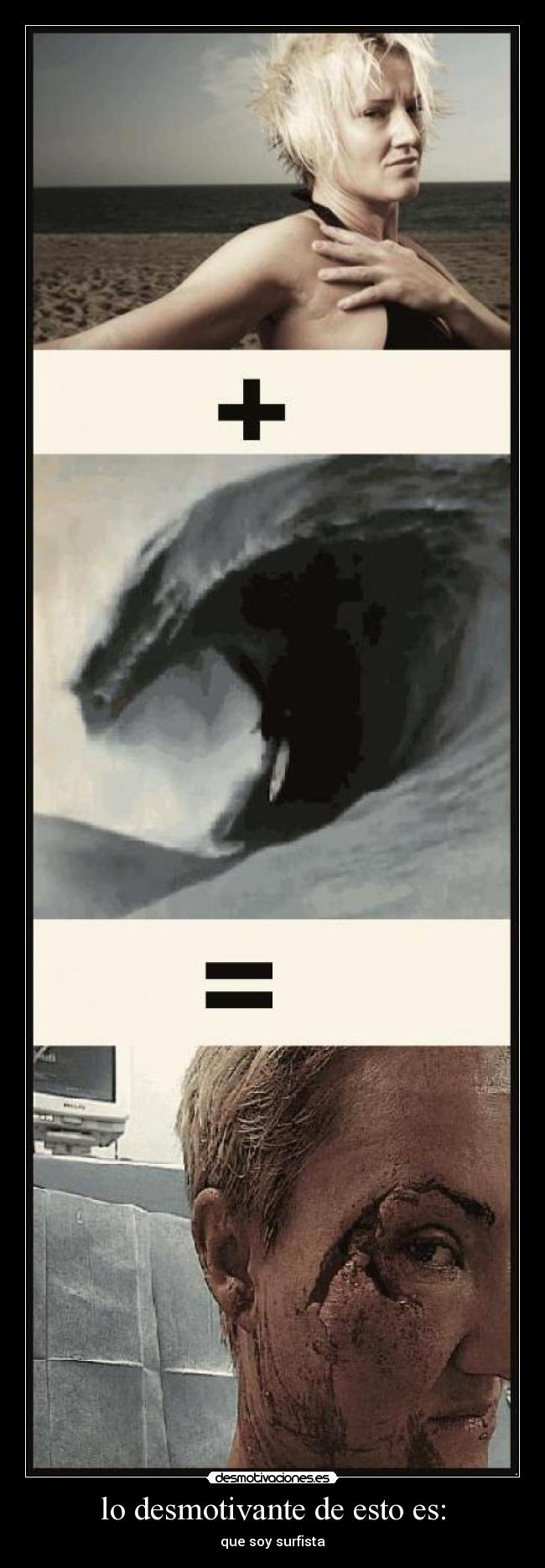 lo desmotivante de esto es: - que soy surfista