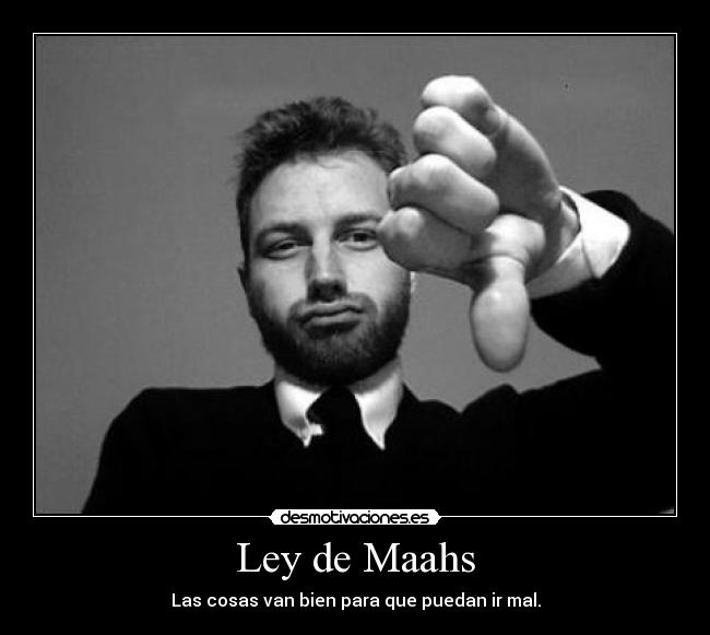 Ley de Maahs - Las cosas van bien para que puedan ir mal.