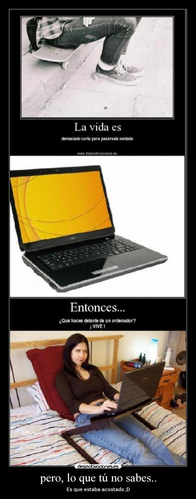 pero, lo que tú no sabes.. -