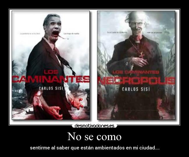 No se como - sentirme al saber que están ambientados en mi ciudad....