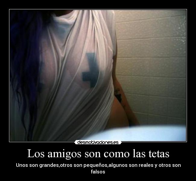 Los amigos son como las tetas -
