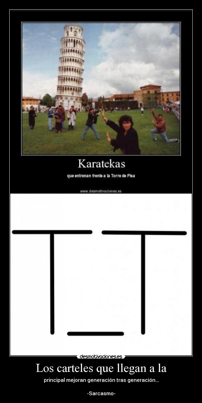 Los carteles que llegan a la - principal mejoran generación tras generación...
-Sarcasmo-