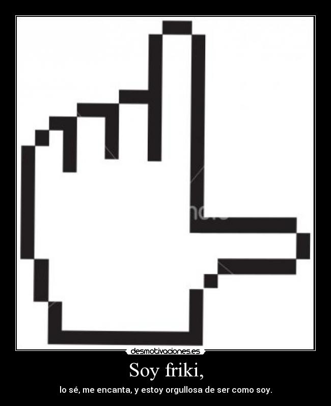 Soy friki, -